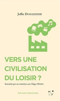 Vers une civilisation du loisir ?: accompagné d'un entretien avec Edgar Morin