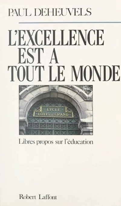 L'excellence est à tout le monde: Libres propos sur l'éducation