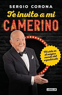 Te invito a mi camerino: Mi vida en el mágico mundo del espectáculo