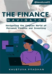 The Finance Navigator: Navigating the Complex World of Personal Finance and Investing