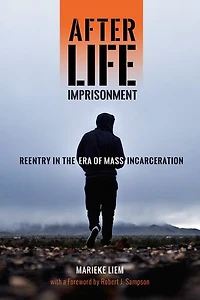 After Life Imprisonment: Reentry the Era of Mass Incarceration