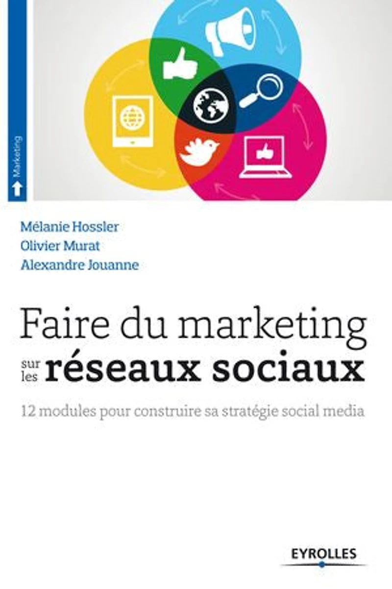 Faire du marketing sur les réseaux sociaux: 12 modules pour construire sa stratégie social média