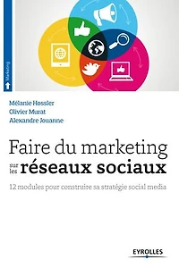 Faire du marketing sur les réseaux sociaux: 12 modules pour construire sa stratégie social média