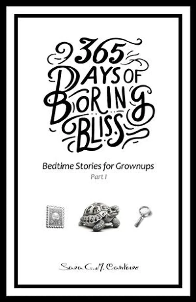 365 Days of Boring Bliss - Bedtime Stories for Grownups: Part I