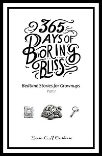 365 Days of Boring Bliss - Bedtime Stories for Grownups: Part I