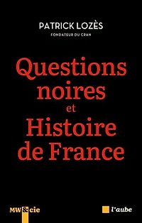Questions noires et histoire de France: combattre le racisme anti-Noirs avec pour l'ensemble des Français