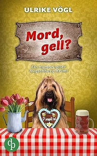Mord, gell? | Ein humorvoller Augschburg-Krimi: Ein tödliches Volksfest und ein neuer Mord Fall für Ermittlerinnen Hansen & Danner