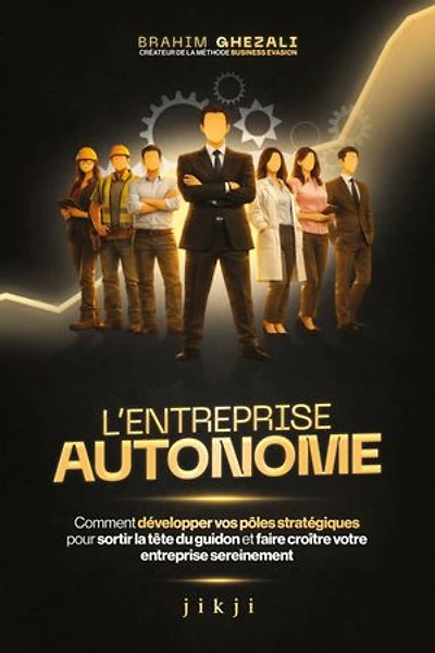 L'entreprise autonome: Comment développer vos pôles stratégiques pour sortir la tête du guidon et faire croître votre entreprise sereinement