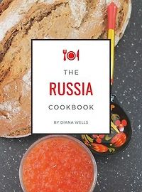 The Russia Cookbook: National & Traditional Foods