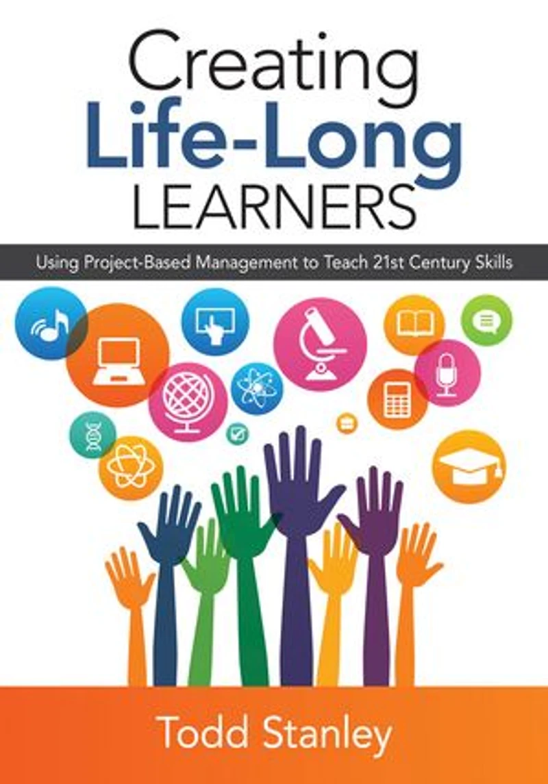 Creating Life-Long Learners: Using Project-Based Management to Teach 21st Century Skills