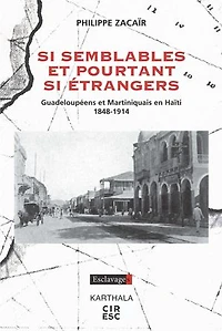 Si semblables et pourtant si étrangers: Guadeloupéens et Martiniquais en Haïti 1848-1914