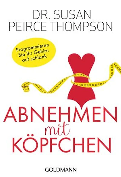 Abnehmen mit Köpfchen: Programmieren Sie Ihr Gehirn auf schlank