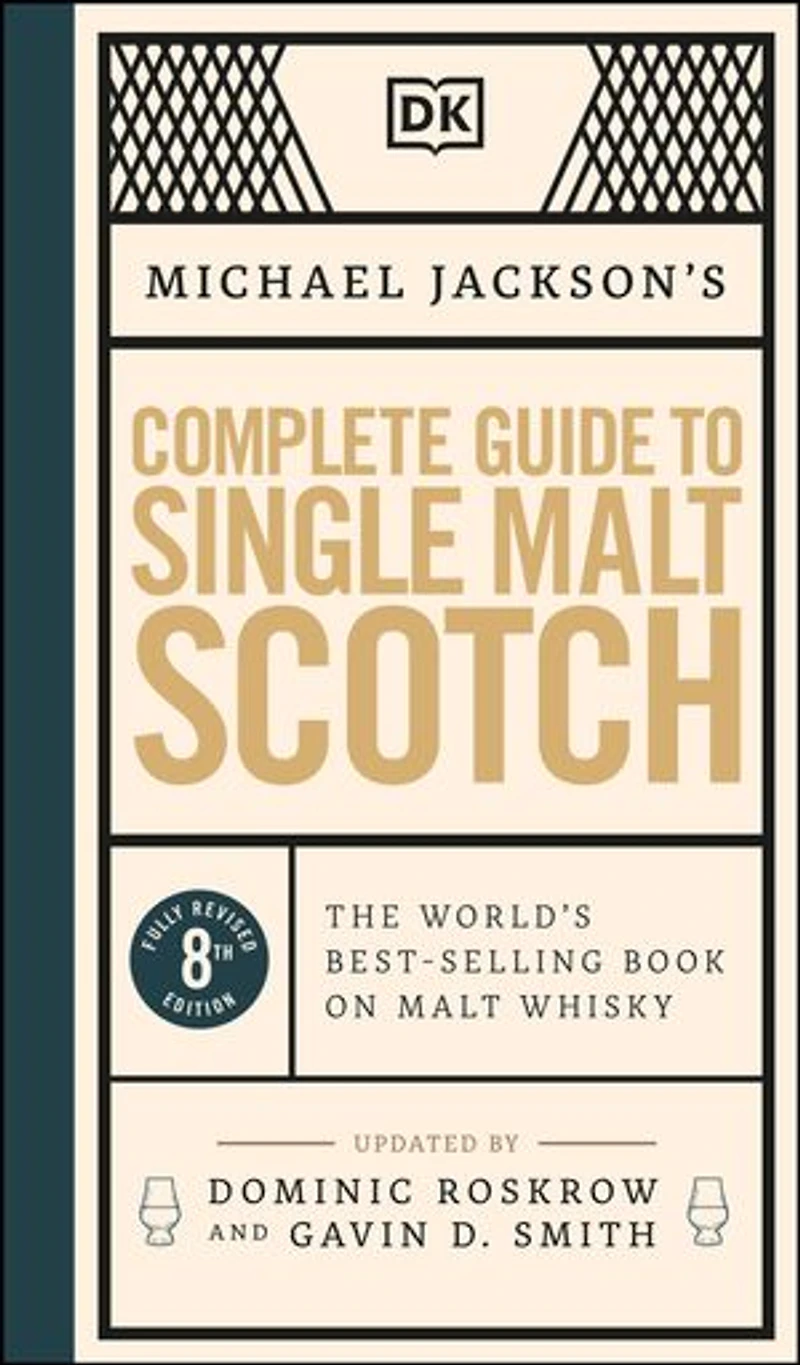 Michael Jackson's Complete Guide to Single Malt Scotch: The World's Best-selling Book on Whisky