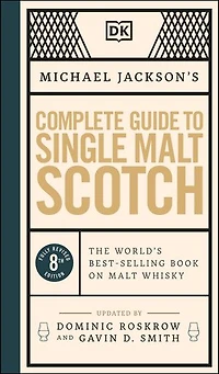 Michael Jackson's Complete Guide to Single Malt Scotch: The World's Best-selling Book on Whisky