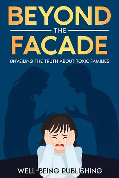 Beyond the Facade: Unveiling the Truth About Toxic Families