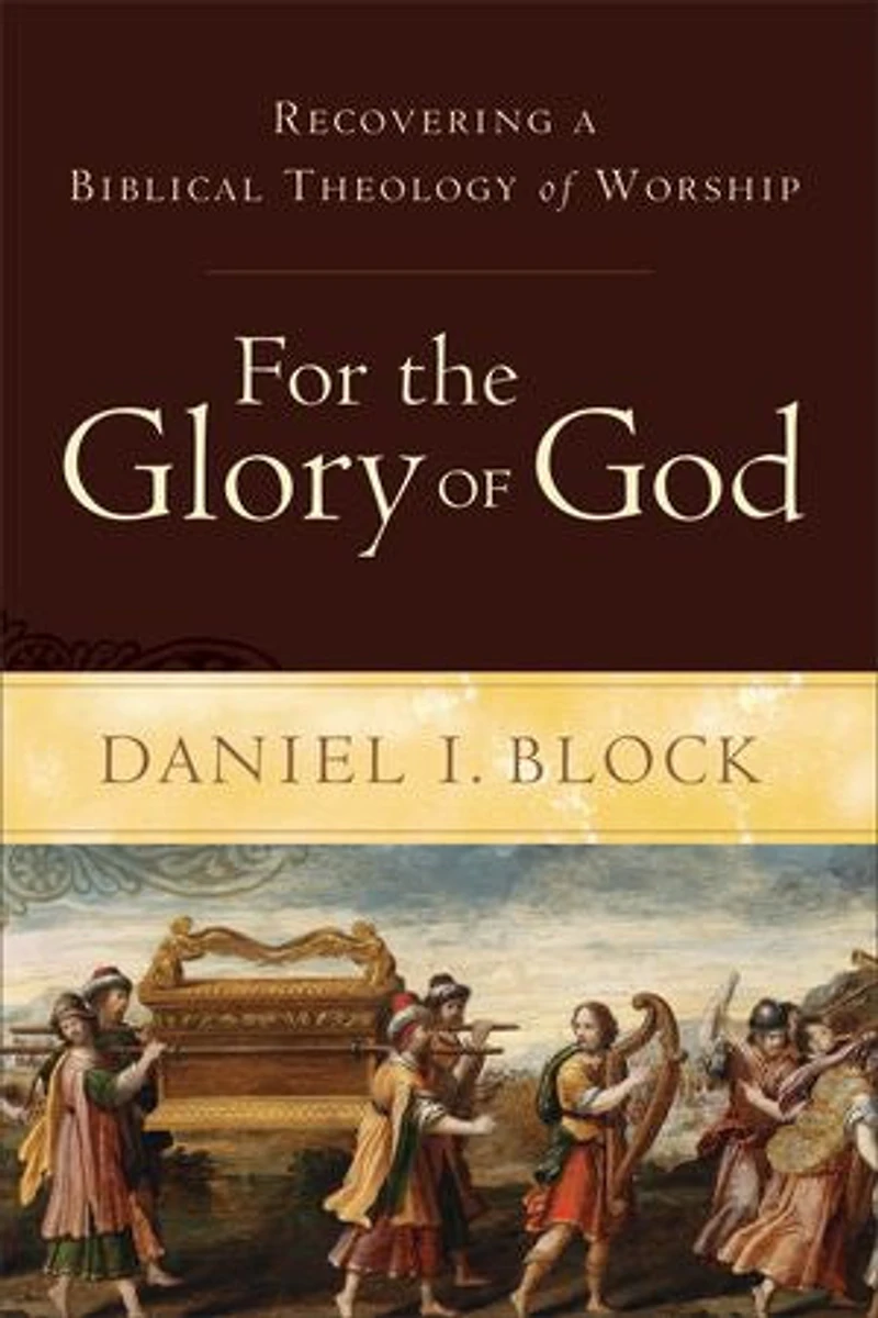 For the Glory of God: Recovering a Biblical Theology Worship