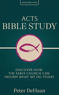 Acts Bible Study: Discover How the Early Church Can Inform What We Do Today