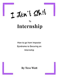 I Ain't Sh!t to Internship: How to go from impostor syndrome to securing an internship