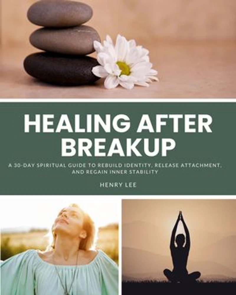 Healing After Breakup: A 30-Day Spiritual Guide to Rebuild Identity, Release Attachment, and Regain Inner Stability