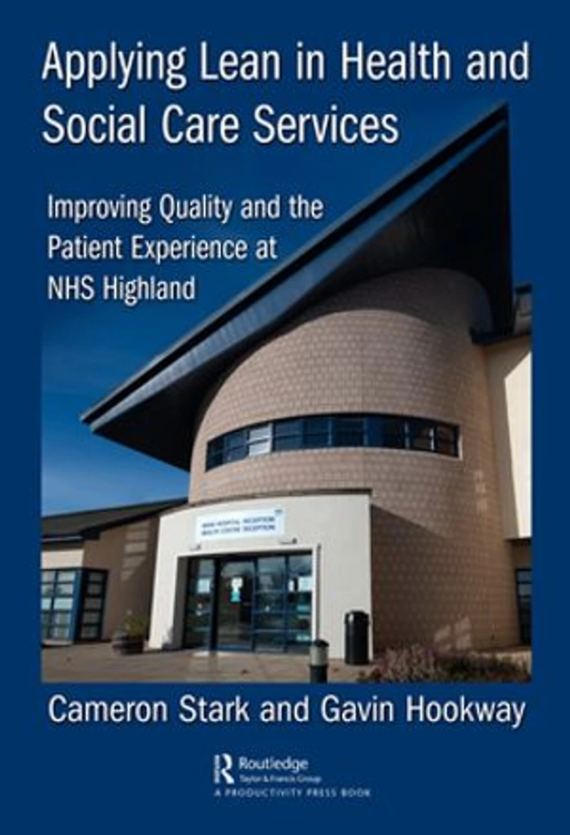 Applying Lean Health and Social Care Services: Improving Quality the Patient Experience at NHS Highland
