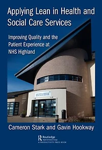 Applying Lean Health and Social Care Services: Improving Quality the Patient Experience at NHS Highland