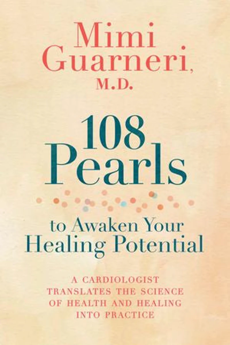 108 Pearls to Awaken Your Healing Potential: A Cardiologist Translates the Science of Health and into Practice