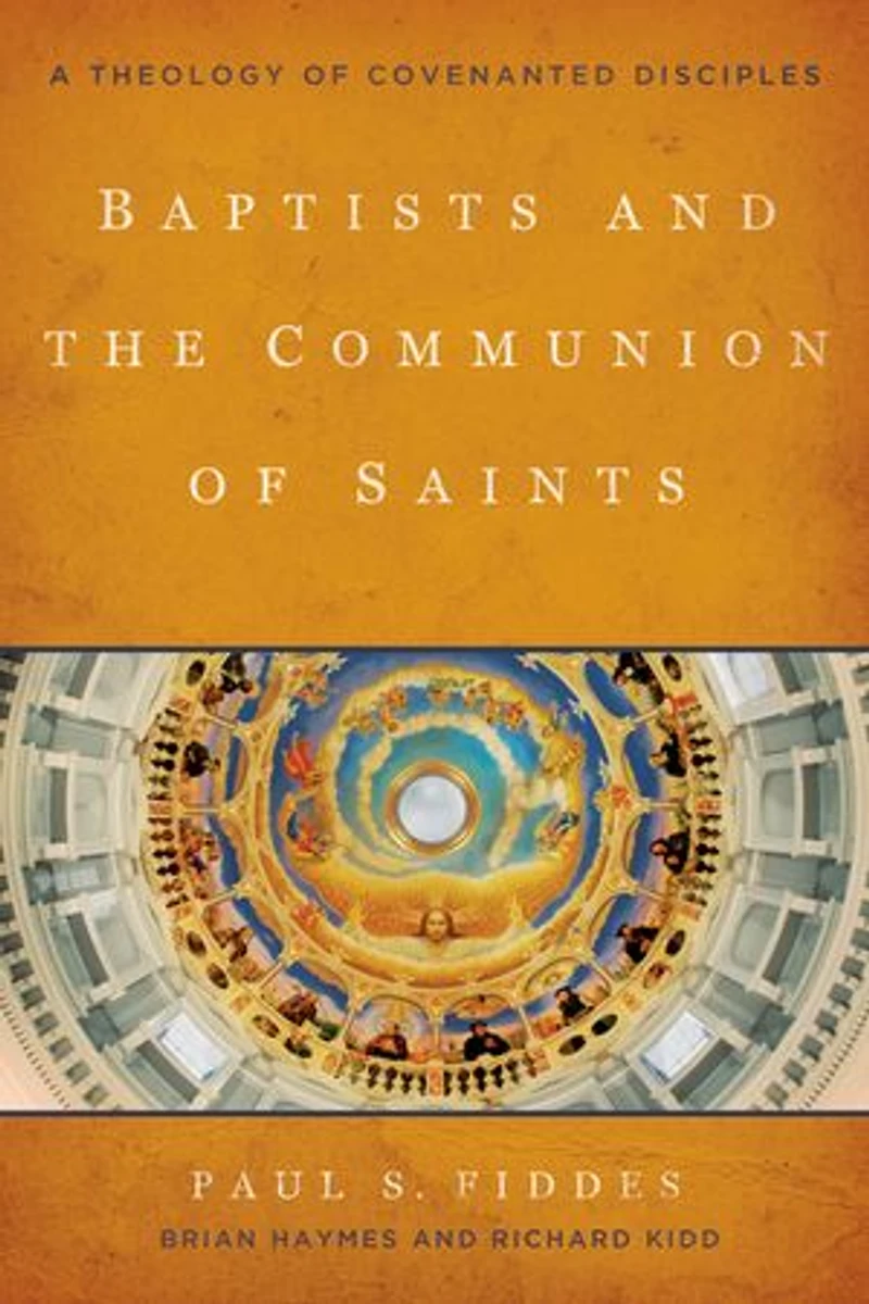 Baptists and the Communion of Saints: A Theology Covenanted Disciples