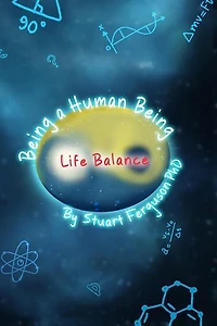 Being a Human Being, Volume Three – Life Balance