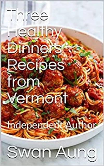 Three Healthy Dinners Recipes from Vermont: Independent Author