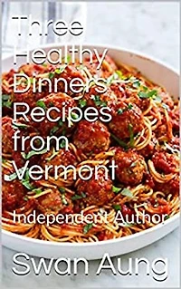 Three Healthy Dinners Recipes from Vermont: Independent Author