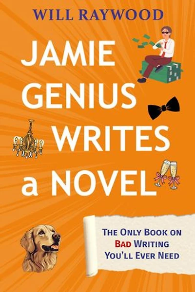 Jamie Genius Writes a Novel: The Only Book on Bad Writing You’ll Ever Need