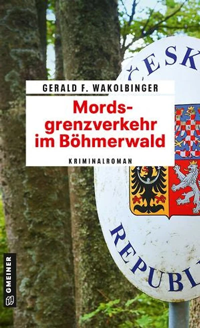Mordsgrenzverkehr im Böhmerwald: Kriminalroman