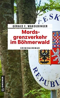 Mordsgrenzverkehr im Böhmerwald: Kriminalroman