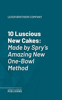 10 Luscious New Cakes: Made by Spry's Amazing New One-Bowl Method