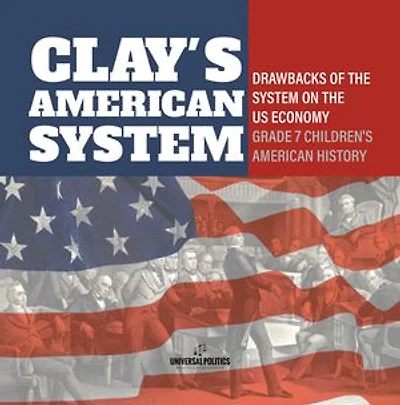 Clay's American System | Drawbacks of the System on the US Economy | Grade 7 Children's American History