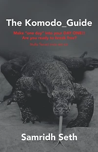 The Komodo_Guide: Make "One Day" into Your Day One!! Are You Ready to Break Free? Nulla Tenaci Invia Est Via