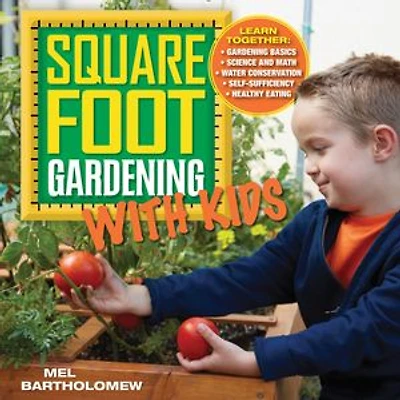 Square Foot Gardening with Kids: Learn Together: - Basics Science and Math Water Conservation Self-sufficiency Healthy Eating