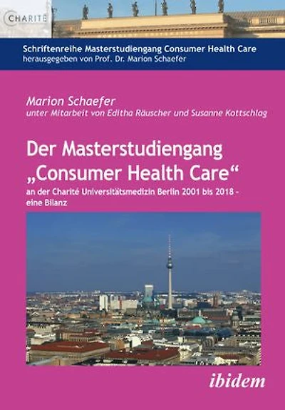 Der Masterstudiengang „Consumer Health Care“ an der Charité Universitätsmedizin Berlin 2001 bis 2018 - eine Bilanz