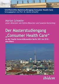 Der Masterstudiengang „Consumer Health Care“ an der Charité Universitätsmedizin Berlin 2001 bis 2018 - eine Bilanz