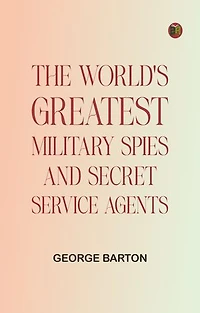 The World's Greatest Military Spies and Secret Service Agents