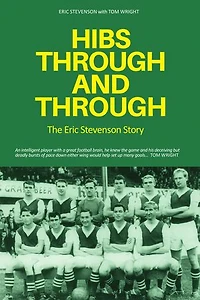 Hibs Through & Through: The Eric Stevenson Story
