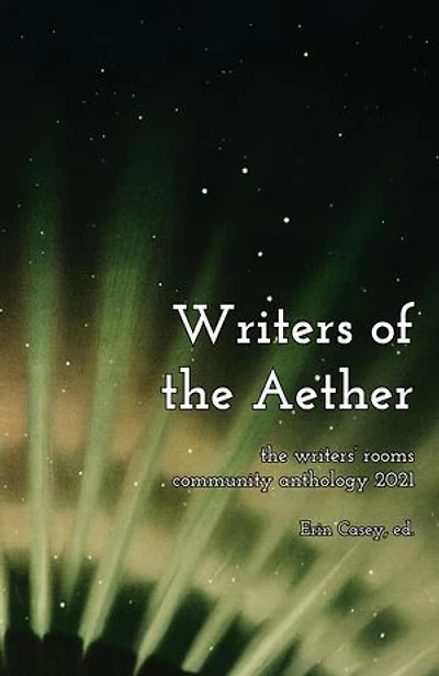 Writers of the Aether: The Writers' Rooms Community Anthology 2021