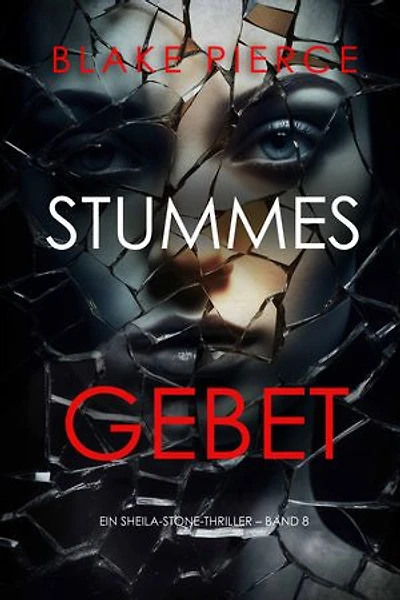 Stummes Gebet (Ein Sheila-Stone-Thriller Band 8)