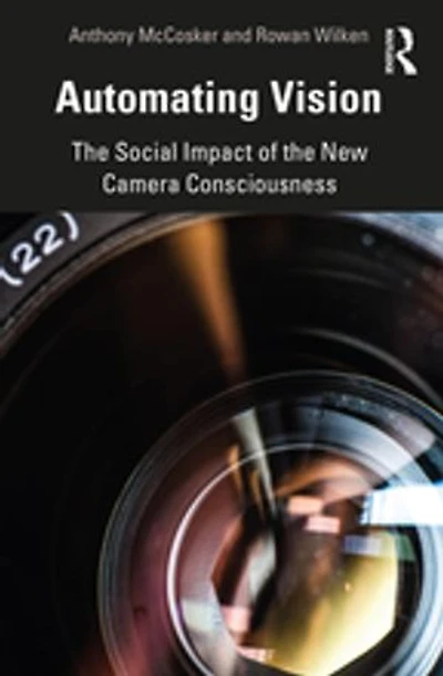 Automating Vision: The Social Impact Of New Camera Consciousness