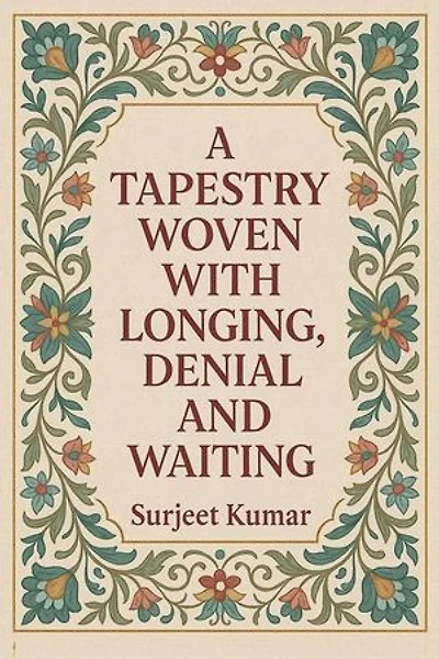 A Tapestry Woven With Longing, Denial and Waiting