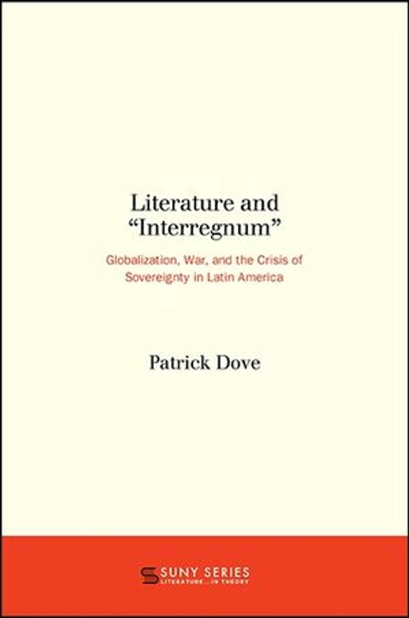 Literature and "Interregnum": Globalization, War, the Crisis of Sovereignty Latin America