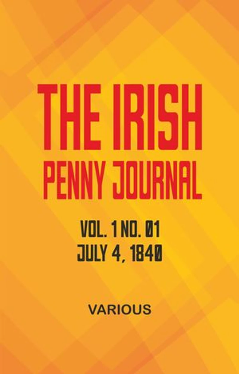 The Irish Penny Journal, Vol. 1 No. 01, July 4, 1840