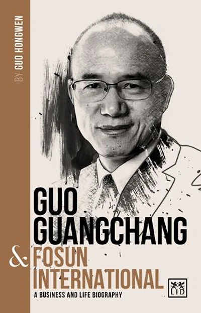 Guo Guangchang & Fosun International: A biography of one of China's greatest entrepreneurs