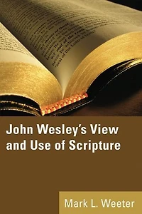 John Wesley's View and Use of Scripture