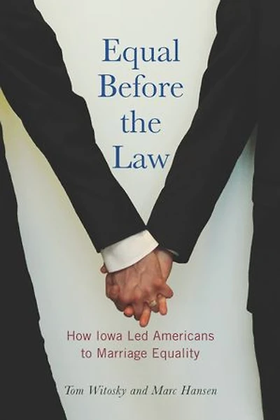 Equal Before the Law: How Iowa Led Americans to Marriage Equality